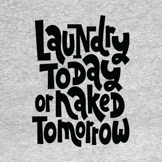 Laundry Today Or Naked Tomorrow by ProjectX23Red